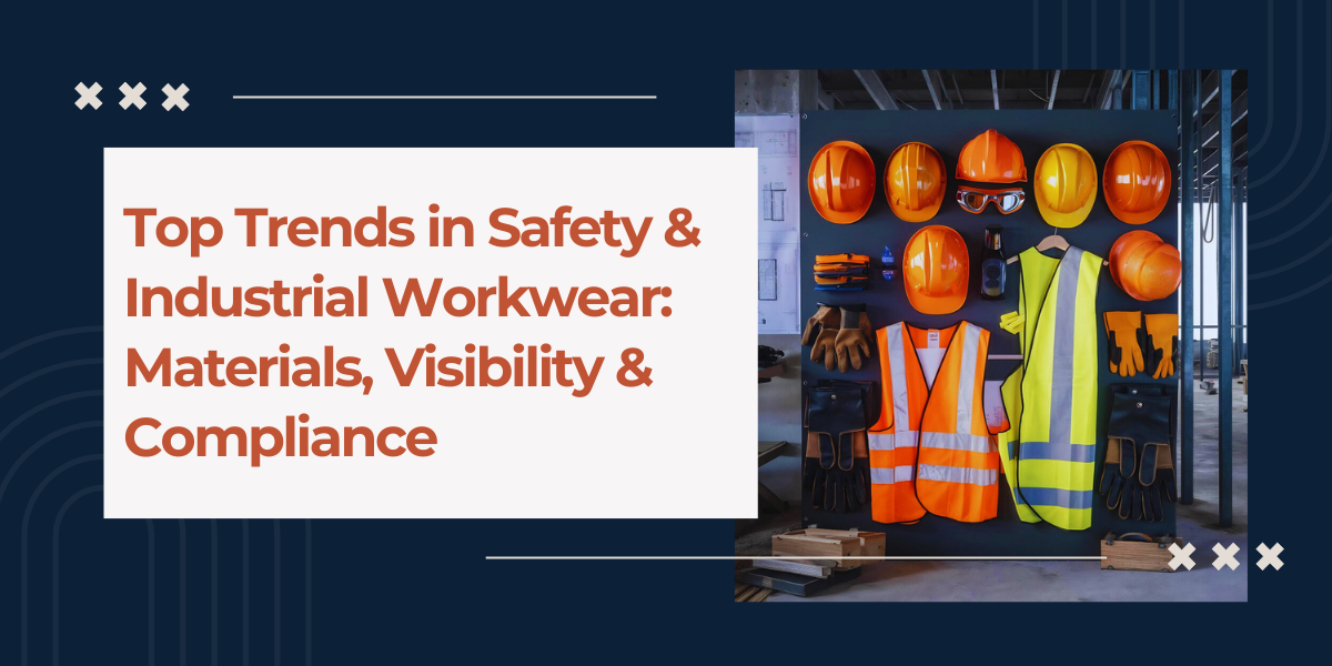 Top Safety & Industrial Workwear Trends: Visibility, Materials & Compliance